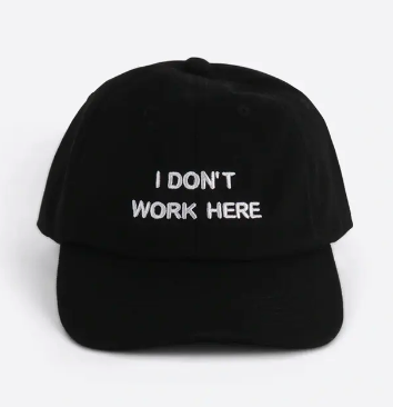 I Don't Work Here Hat Black